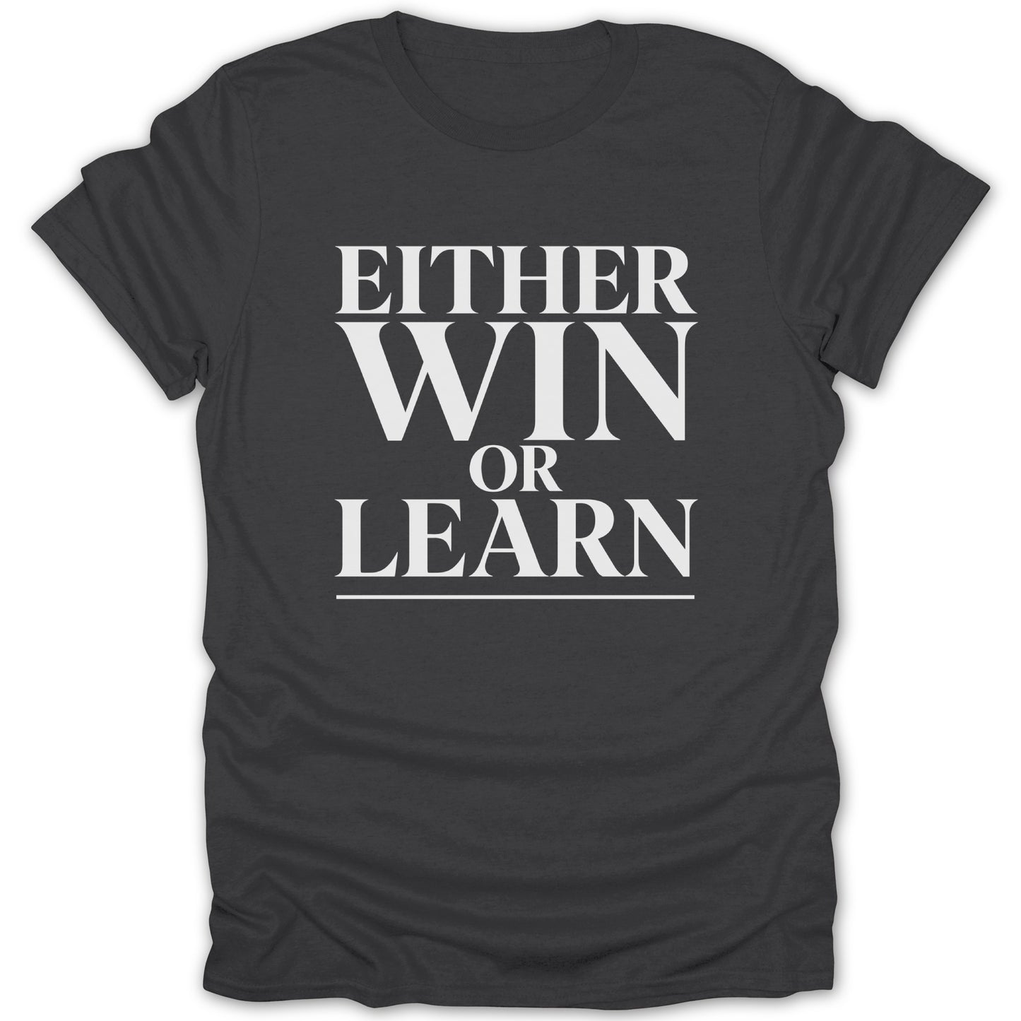Dark gray t-shirt with white text reading "EITHER WIN OR LEARN"