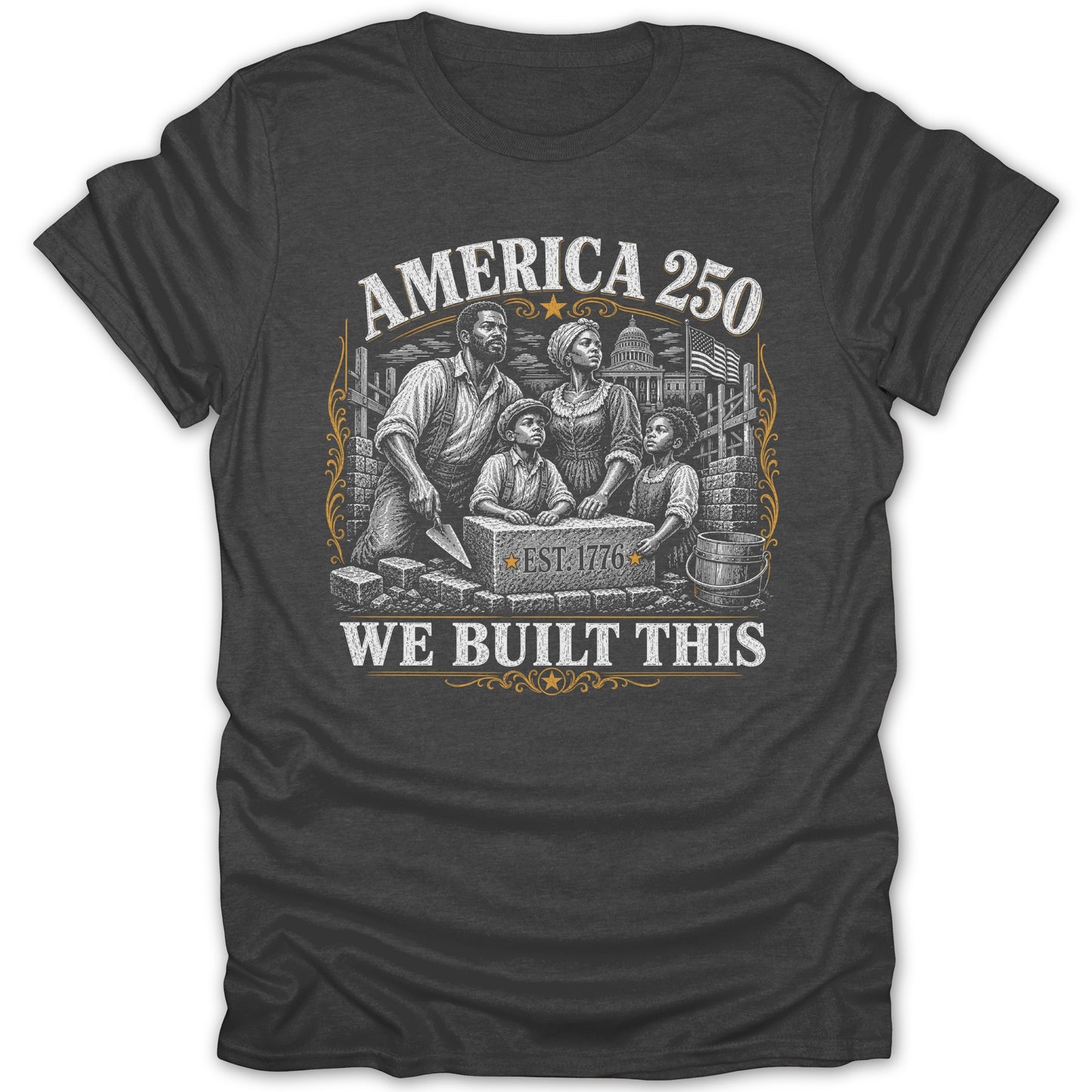 T-shirt with "AMERICA 250 WE BUILT THIS EST. 1776" text and drawing of a Black family.