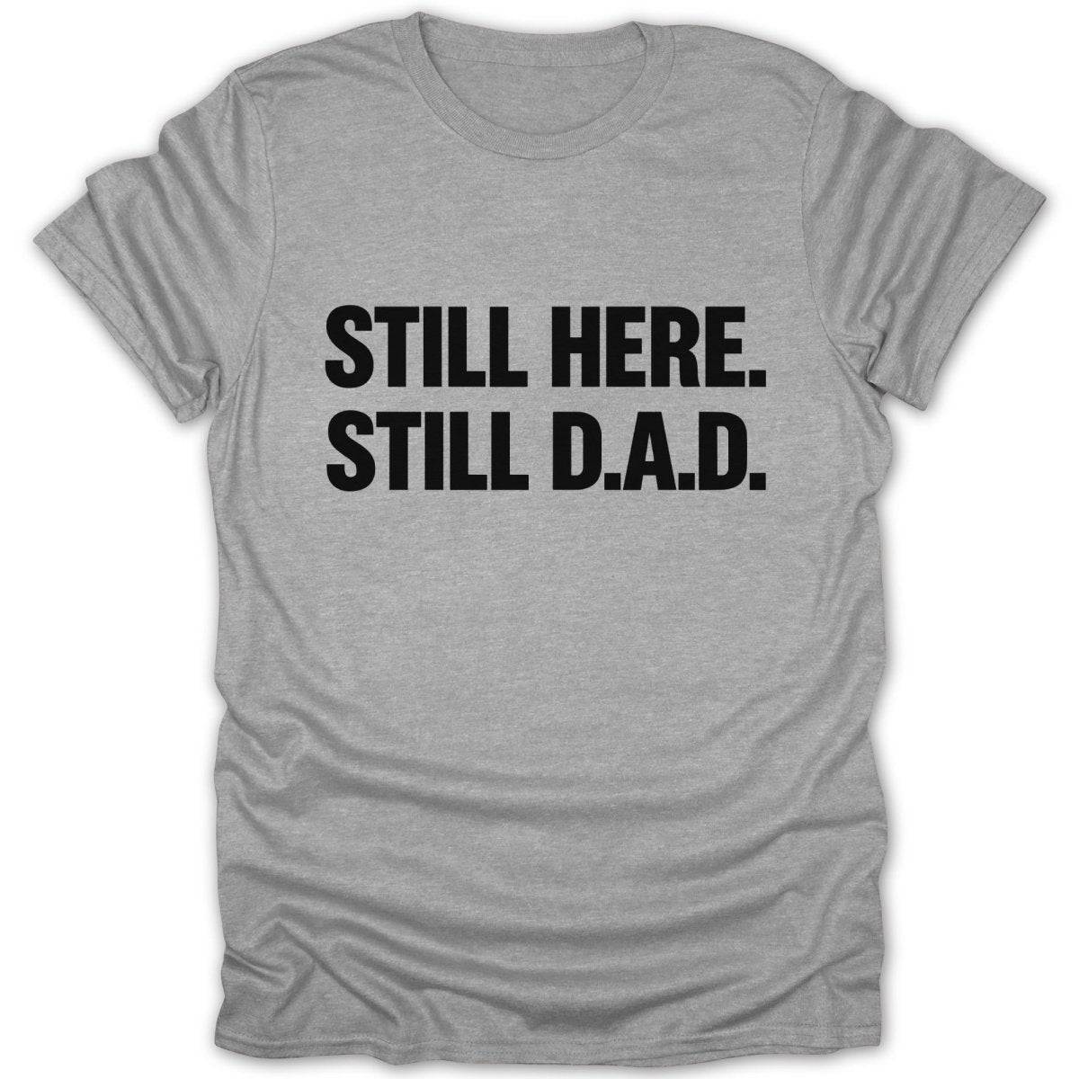 Still Here Still D.A.D Tee - Zion Threadz