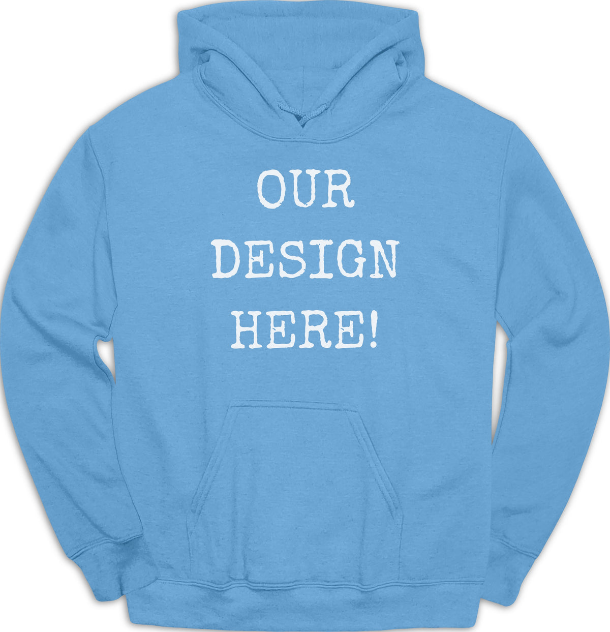 Light blue hooded sweatshirt with white "Our Design Here!" text.