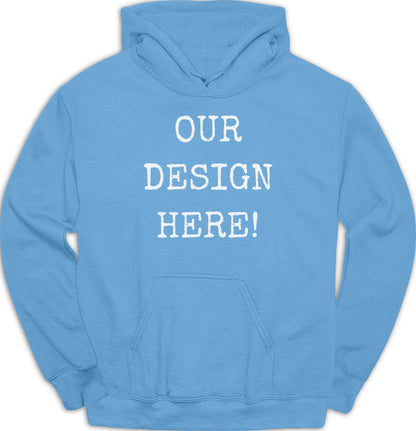 Light blue hooded sweatshirt with white "Our Design Here!" text.