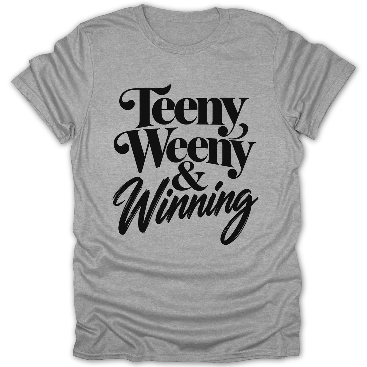 Grey t-shirt with black text "Teeny Weeny & Winning".