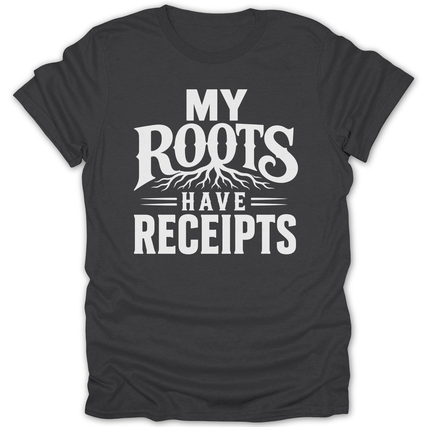 Dark t-shirt with white text that reads "MY ROOTS HAVE RECEIPTS" and a tree root design.