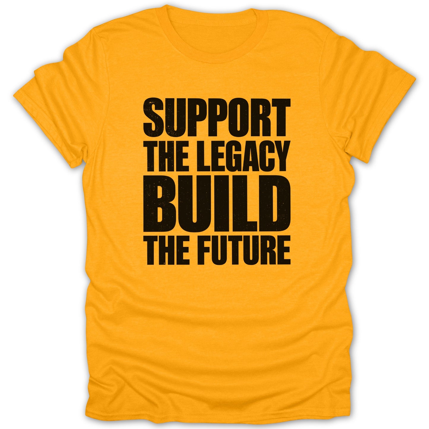 Orange t-shirt with black text: Support The Legacy Build The Future