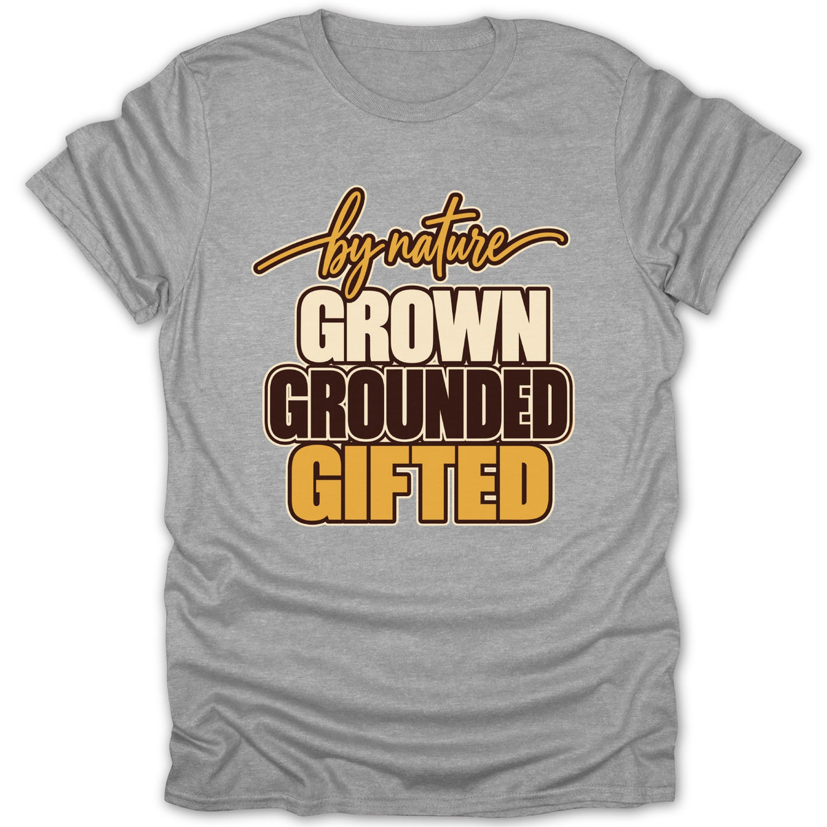 Grey t-shirt with "by nature Grown Grounded Gifted" text.