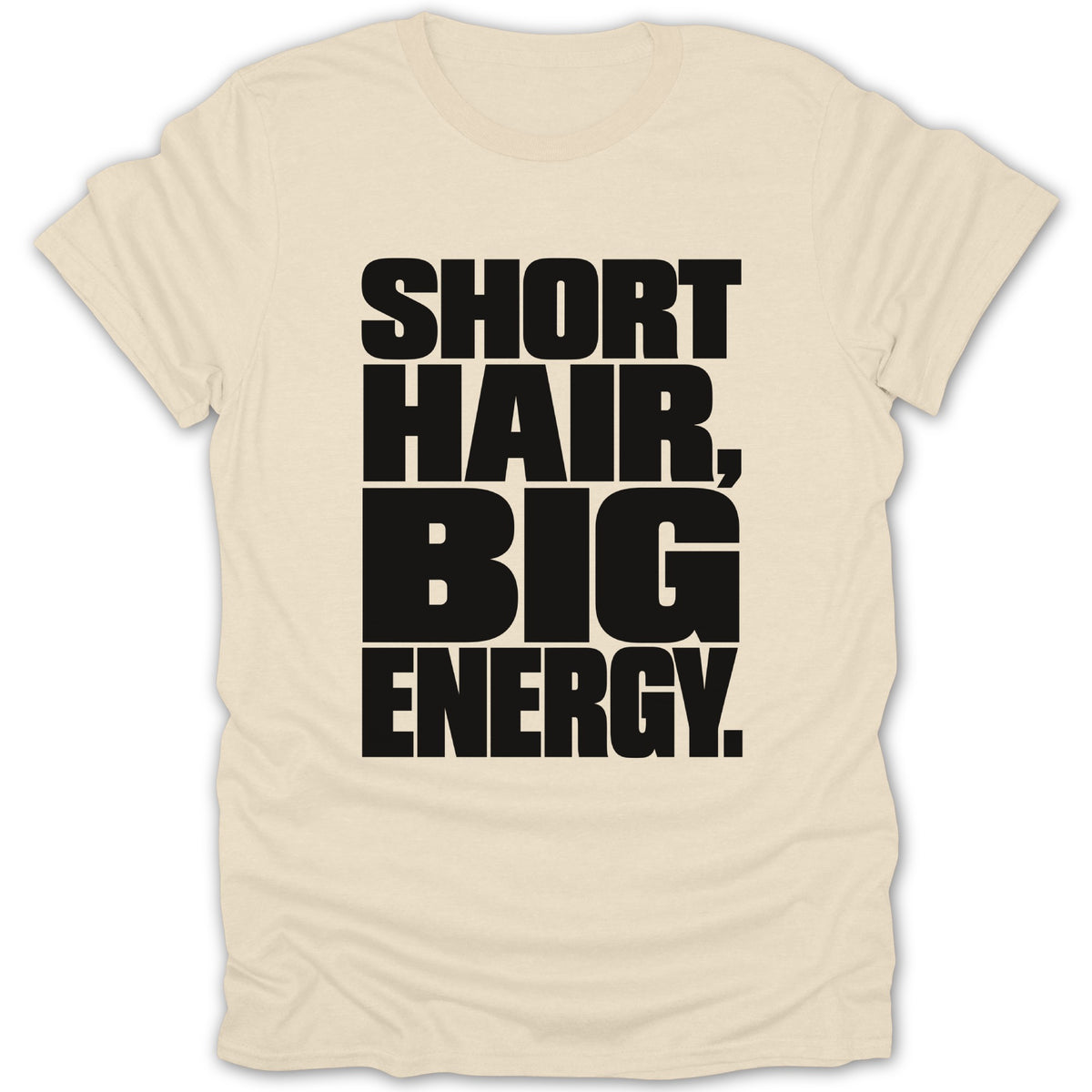 Light cream t-shirt with bold black text reading "SHORT HAIR, BIG ENERGY."