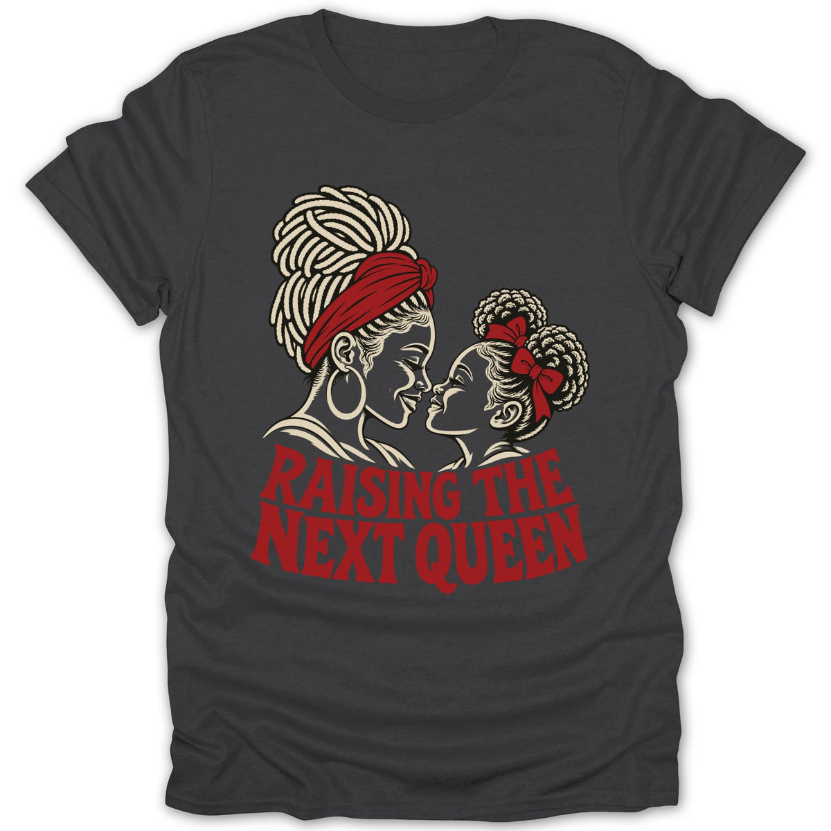 A dark gray t-shirt featuring a red and white graphic of a mother and daughter, with text reading "RAISING THE NEXT QUEEN."
