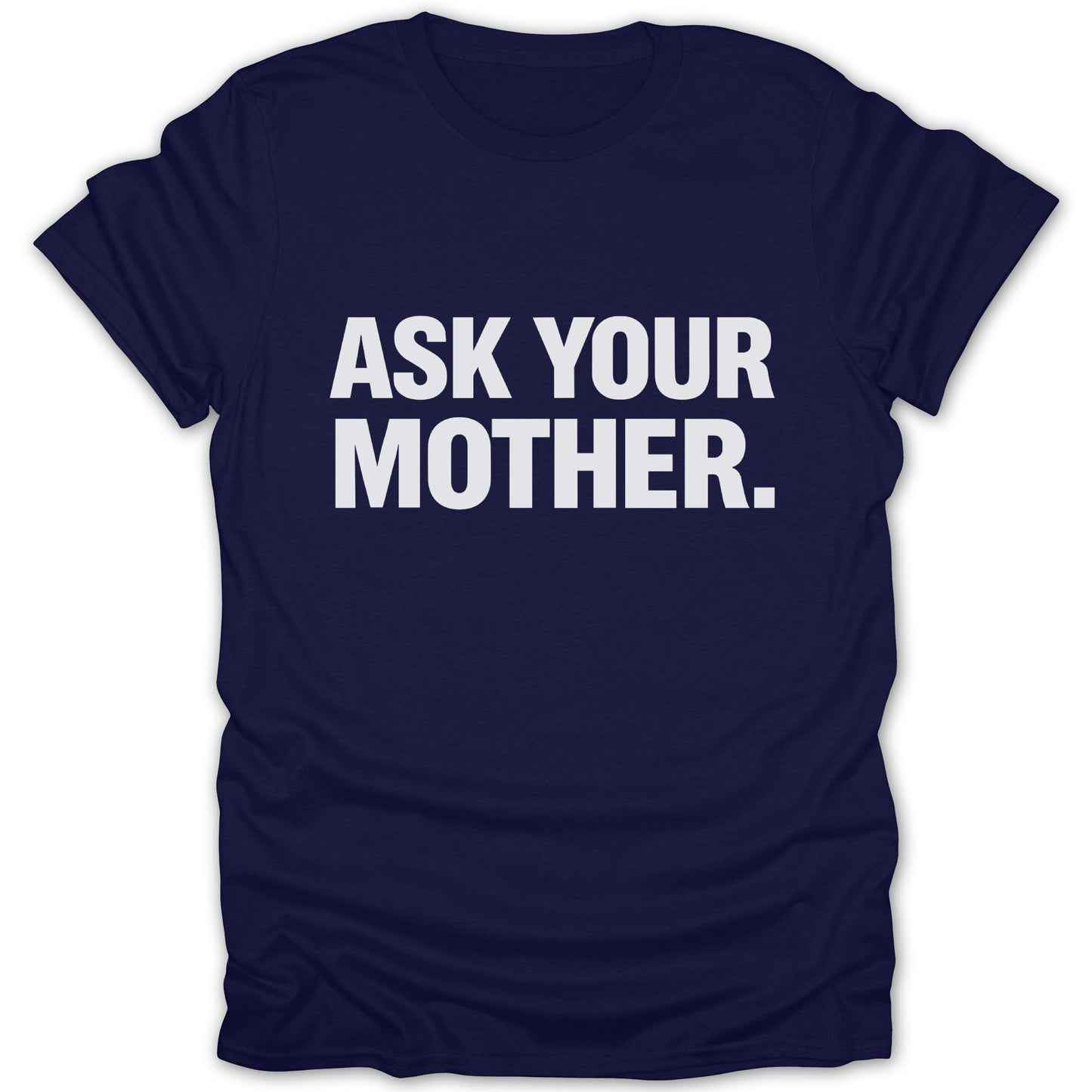 ASK YOUR MOTHER Printed T-Shirt for Humor Lovers