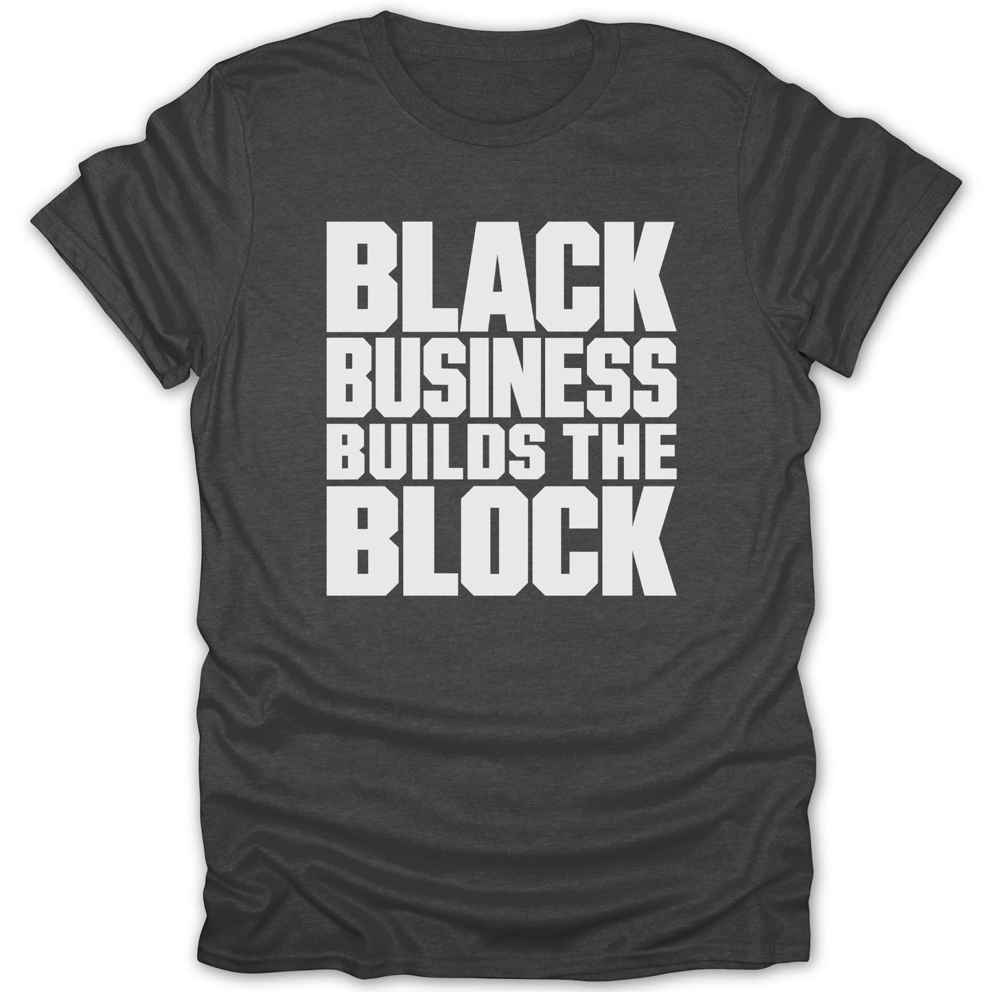 Dark grey t-shirt with white text reading "BLACK BUSINESS BUILDS THE BLOCK".