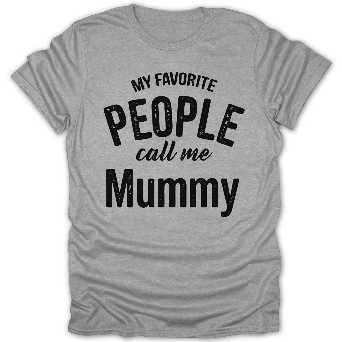 My Favorite People Call Me Mummy Tee - Zion Threadz