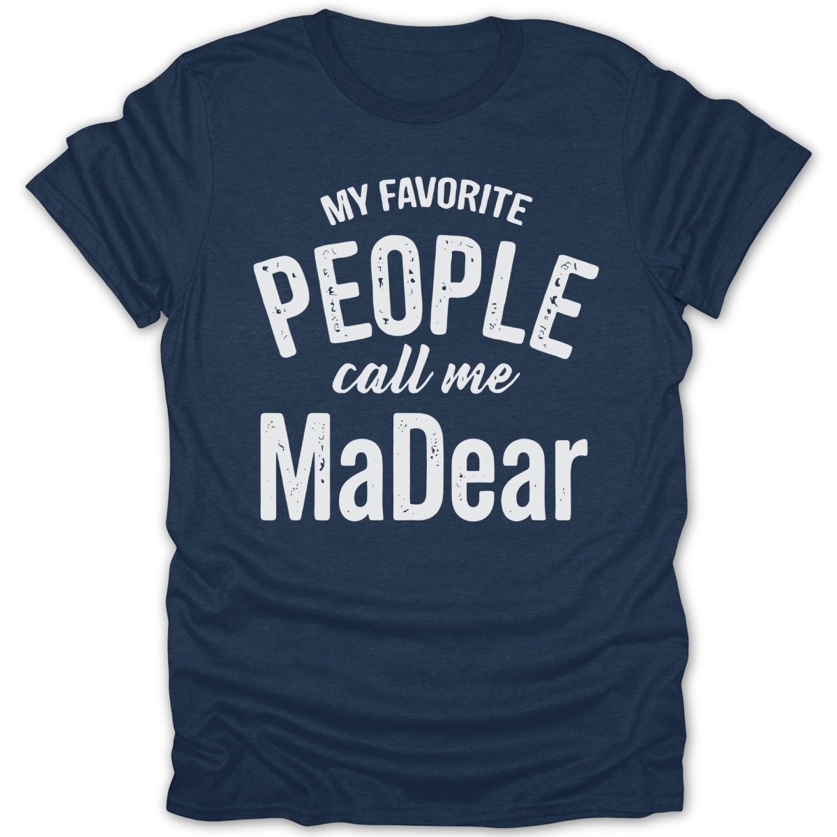 My Favorite People Call Me MaDear Tee - Zion Threadz