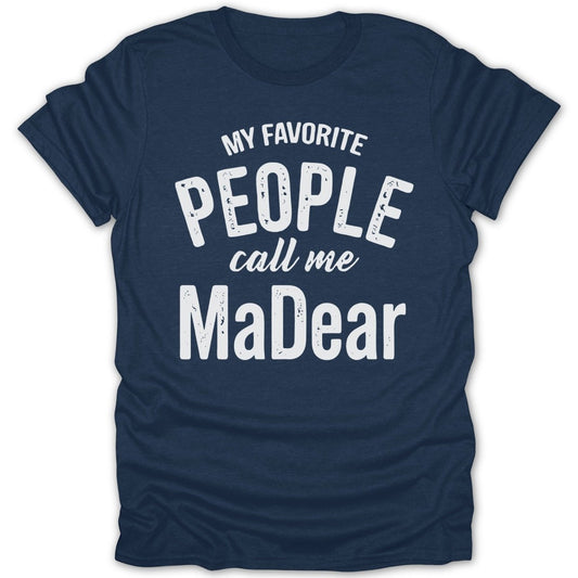My Favorite People Call Me MaDear Tee - Zion Threadz