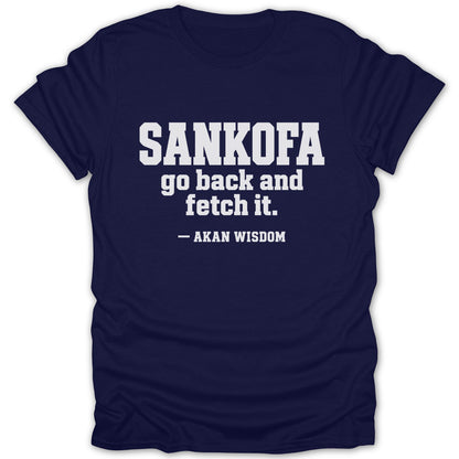 Dark blue t-shirt featuring the white text SANKOFA go back and fetch it. — AKAN WISDOM.