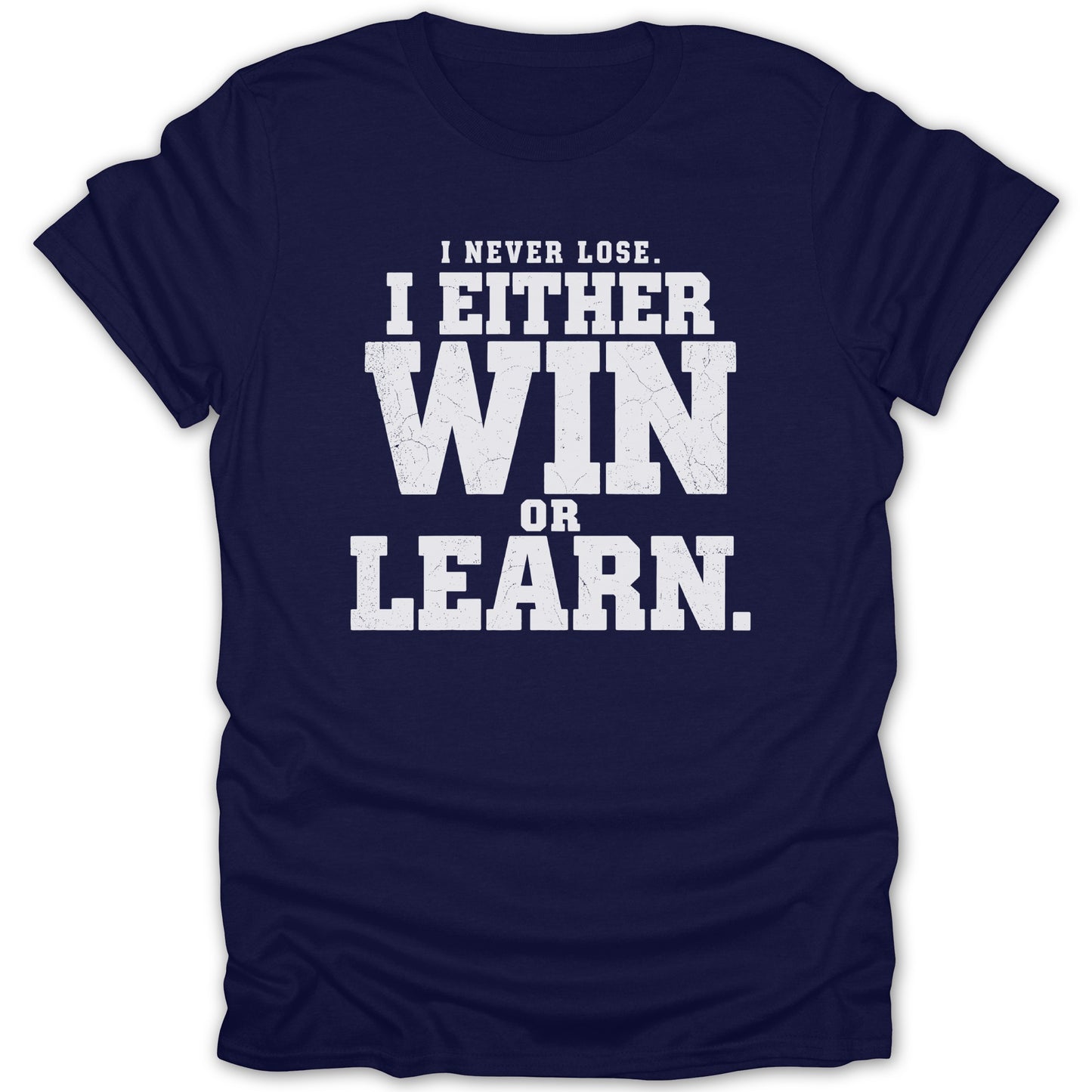 Navy t-shirt with white distressed text: "I NEVER LOSE. I EITHER WIN OR LEARN."