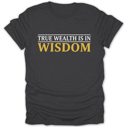 True Wealth Is In Wisdom Tee - Zion Threadz