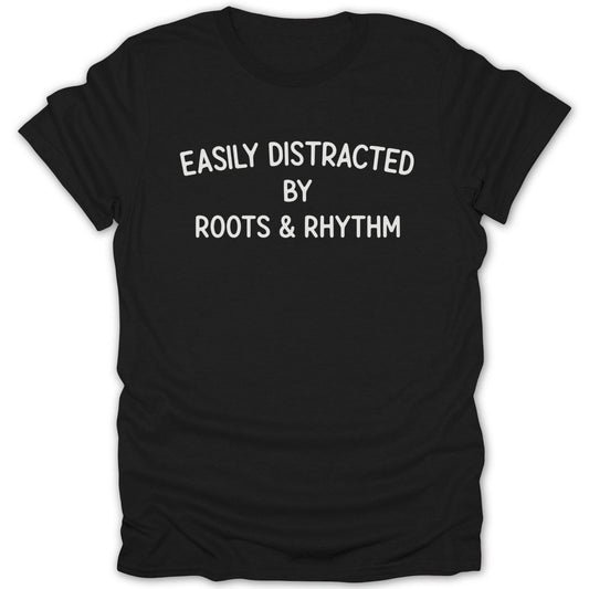 Easily Distracted By Roots and Rhythm Tee - Zion Threadz