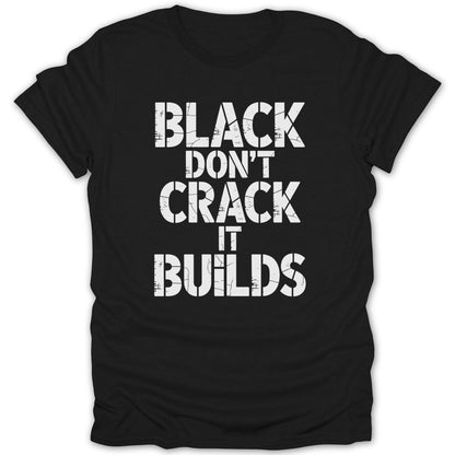 Black Dont Crack It Builds Tee - Zion Threadz