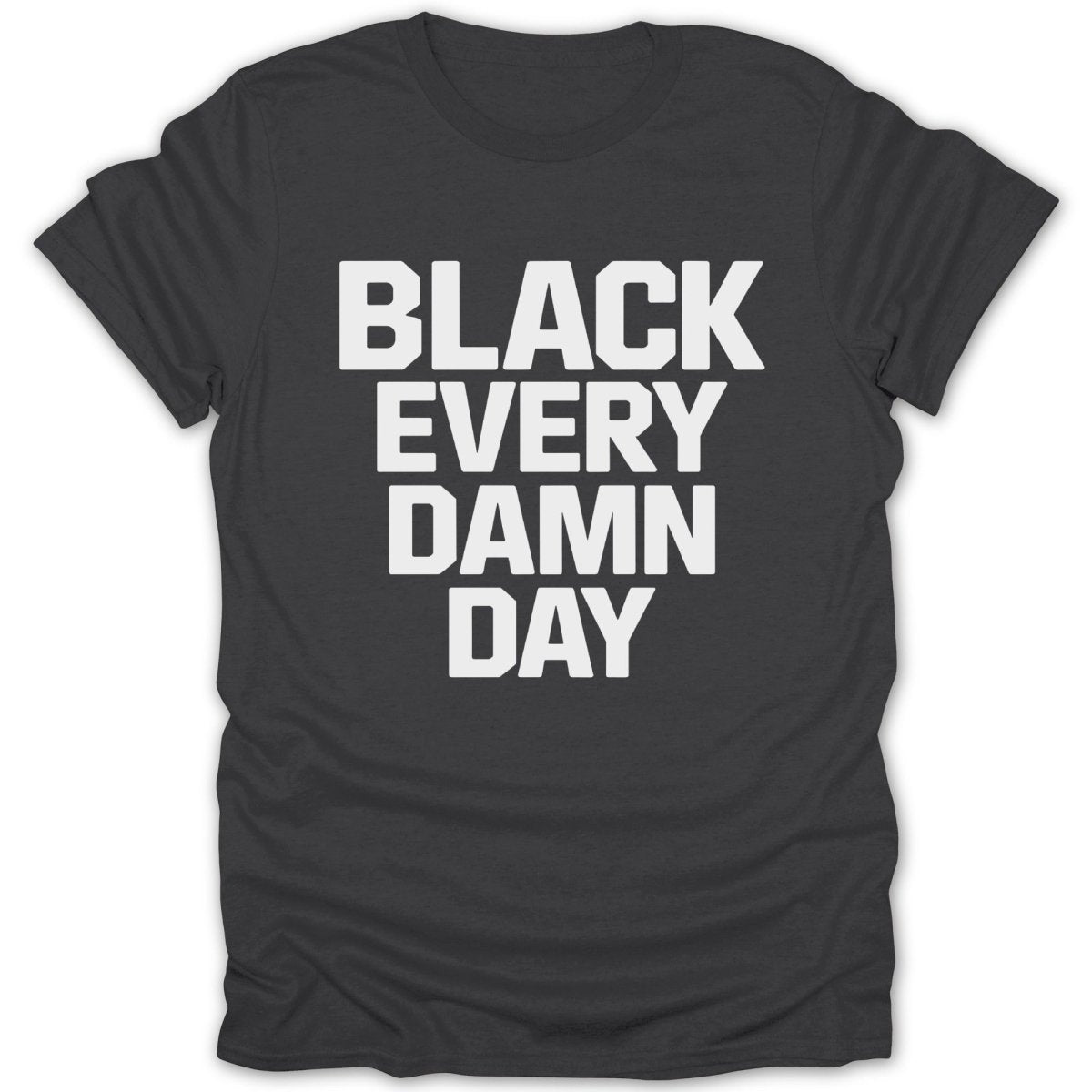 Black Every Damn Day Tee - Zion Threadz