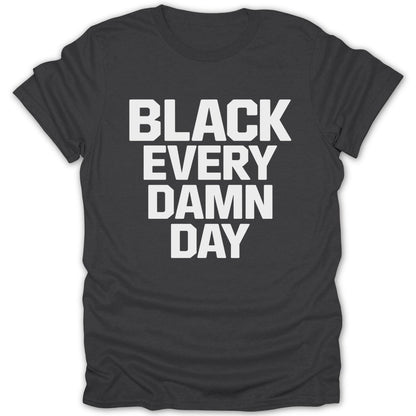 Black Every Damn Day Tee - Zion Threadz