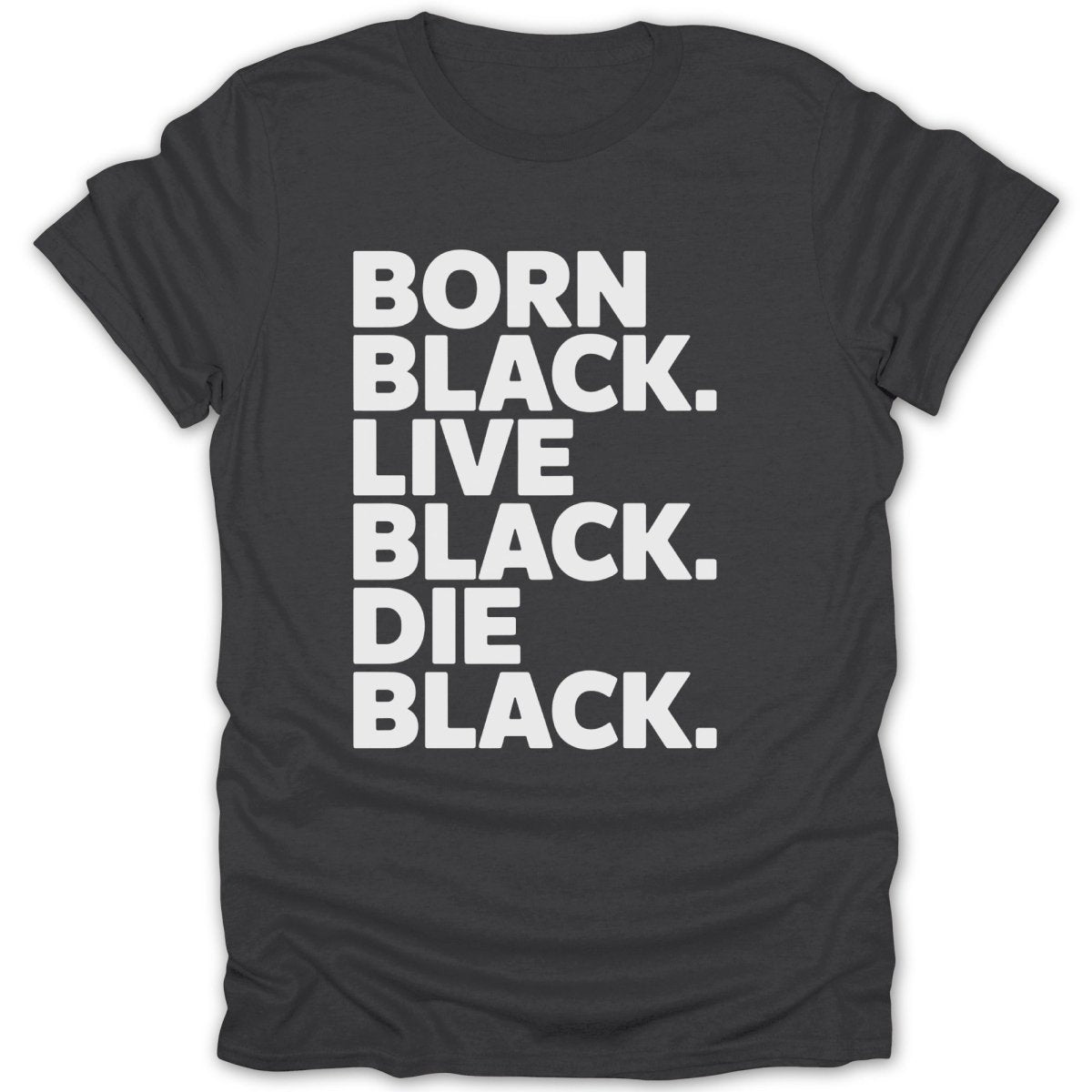 Born Black Live Black Die Black Tee - Zion Threadz