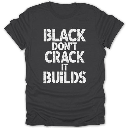 Black Dont Crack It Builds Tee - Zion Threadz