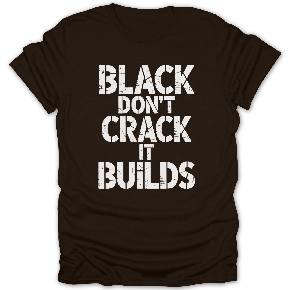 Black Dont Crack It Builds Tee - Zion Threadz