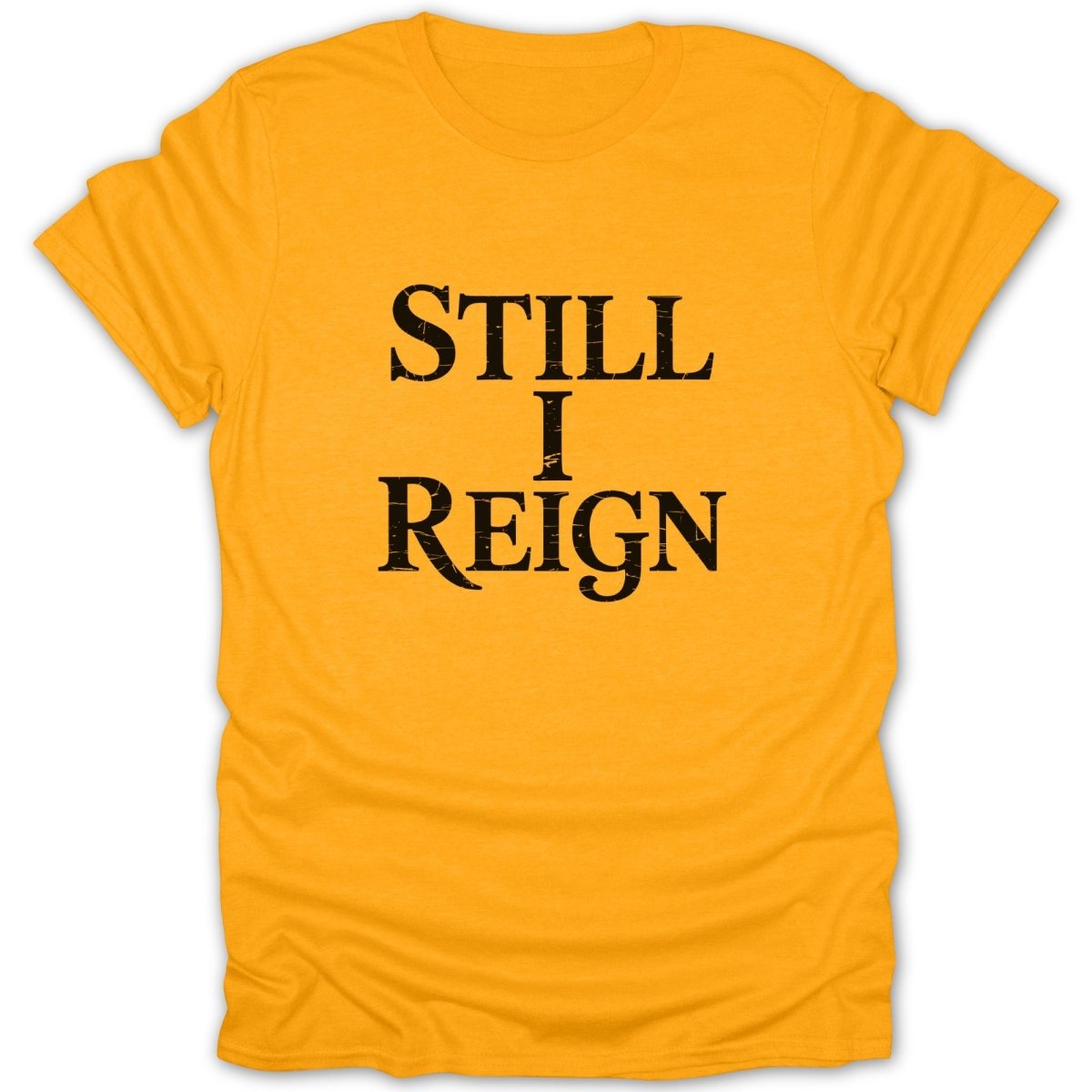 Still I Reign Tee - Zion Threadz