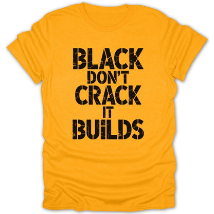 Black Dont Crack It Builds Tee - Zion Threadz