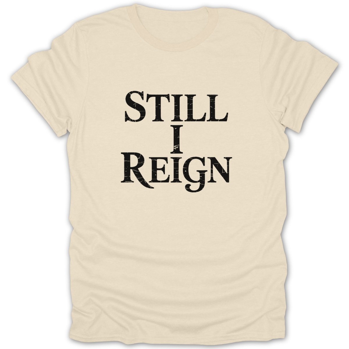 Still I Reign Tee - Zion Threadz