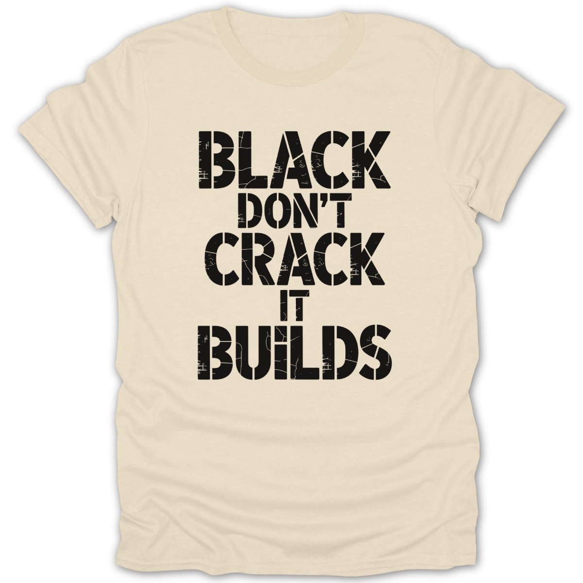 Black Dont Crack It Builds Tee - Zion Threadz