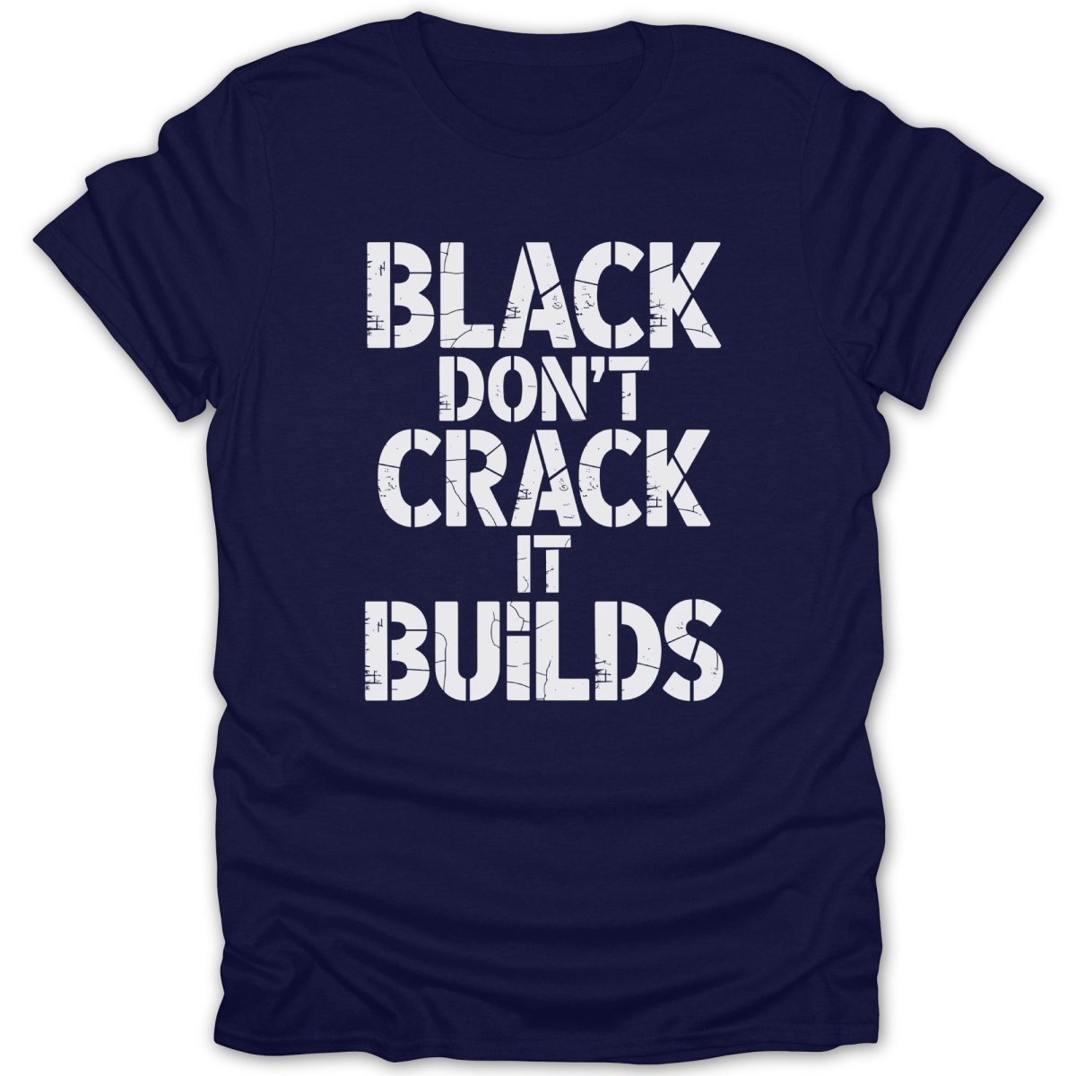 Black Dont Crack It Builds Tee - Zion Threadz