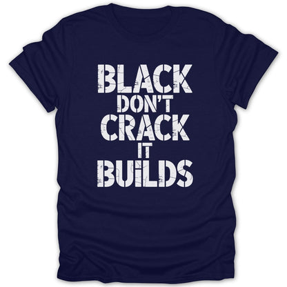 Black Dont Crack It Builds Tee - Zion Threadz