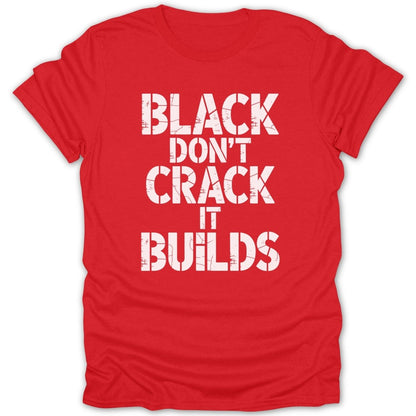 Black Dont Crack It Builds Tee - Zion Threadz