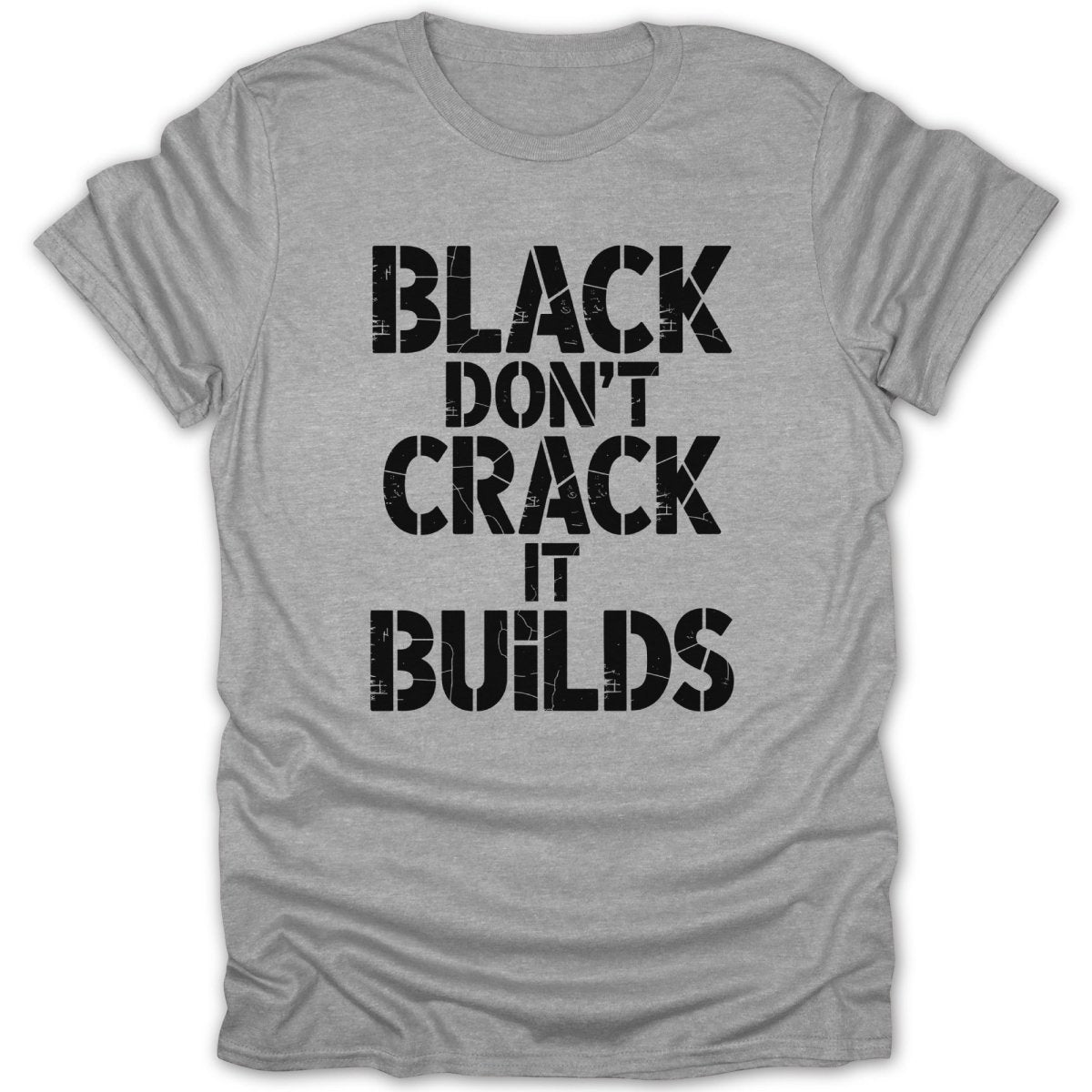 Black Dont Crack It Builds Tee - Zion Threadz