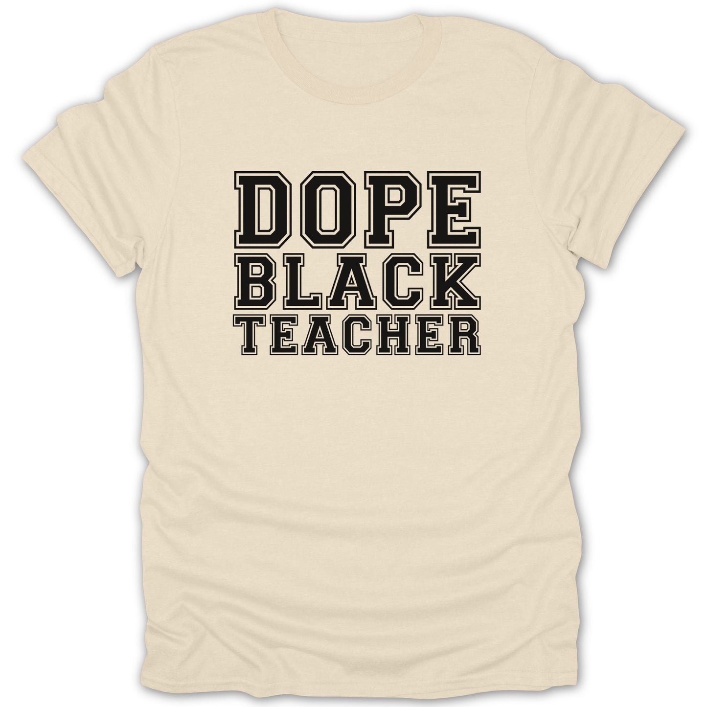Cream t-shirt with black text reading "DOPE BLACK TEACHER" in collegiate font.