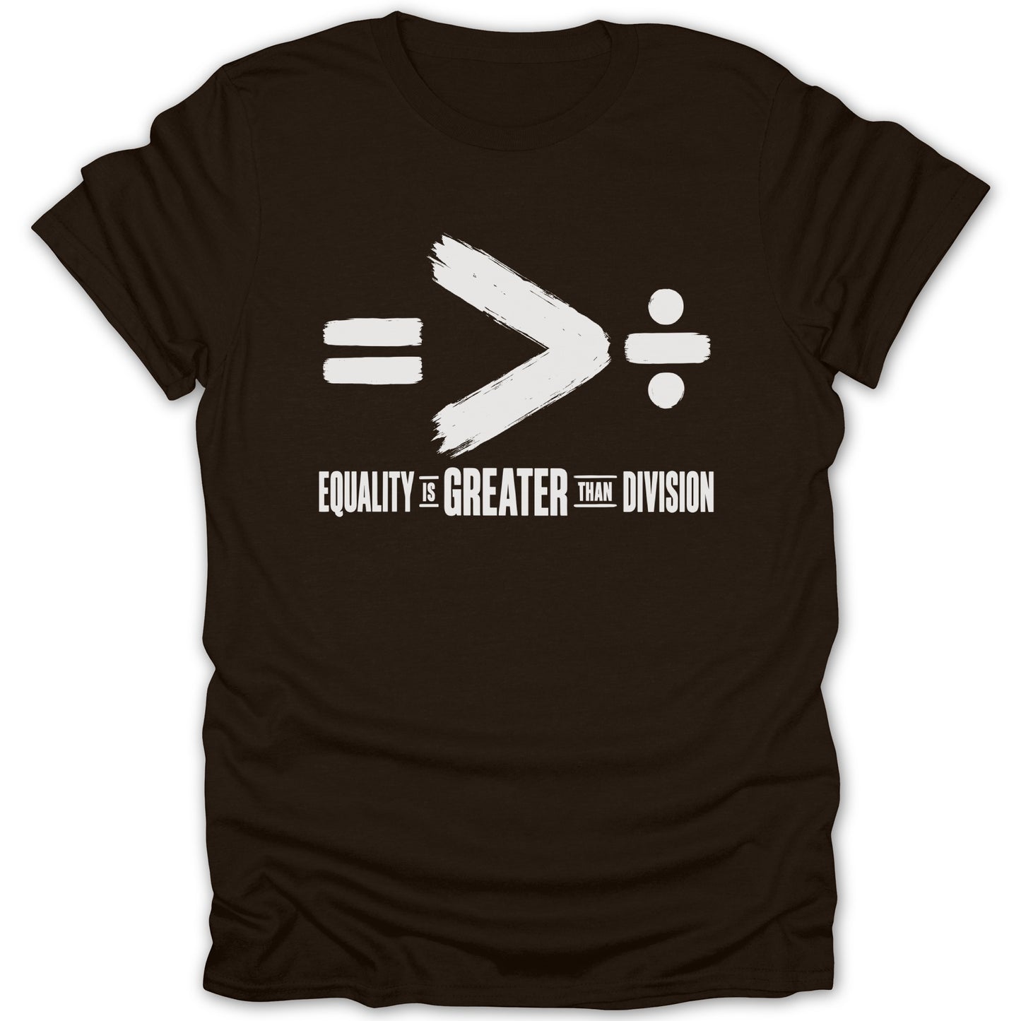 Brown t-shirt with white text and symbols: equality is greater than division.