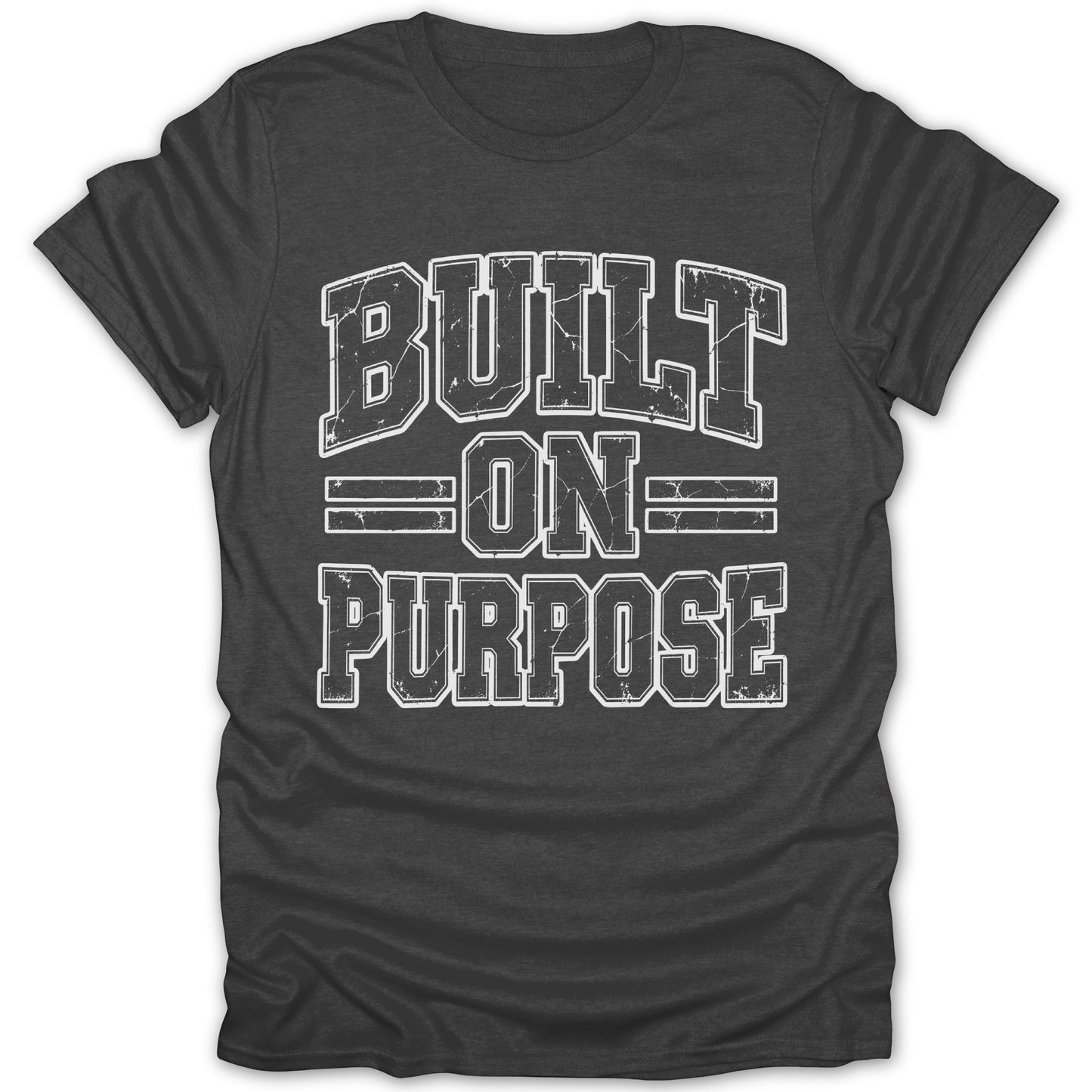 Dark grey t-shirt with white text "BUILT ON PURPOSE" in distressed collegiate font.