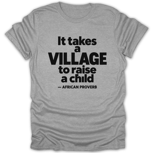 Heather gray short-sleeved t-shirt featuring black text that reads It takes a village to raise a child.