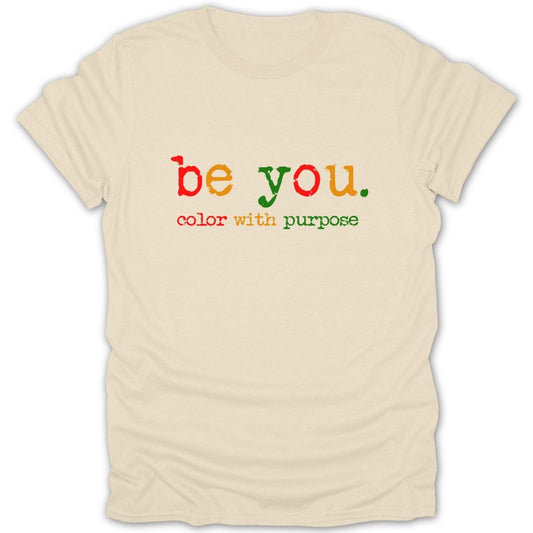 Be You. Color with Purpose Tee - Zion Threadz