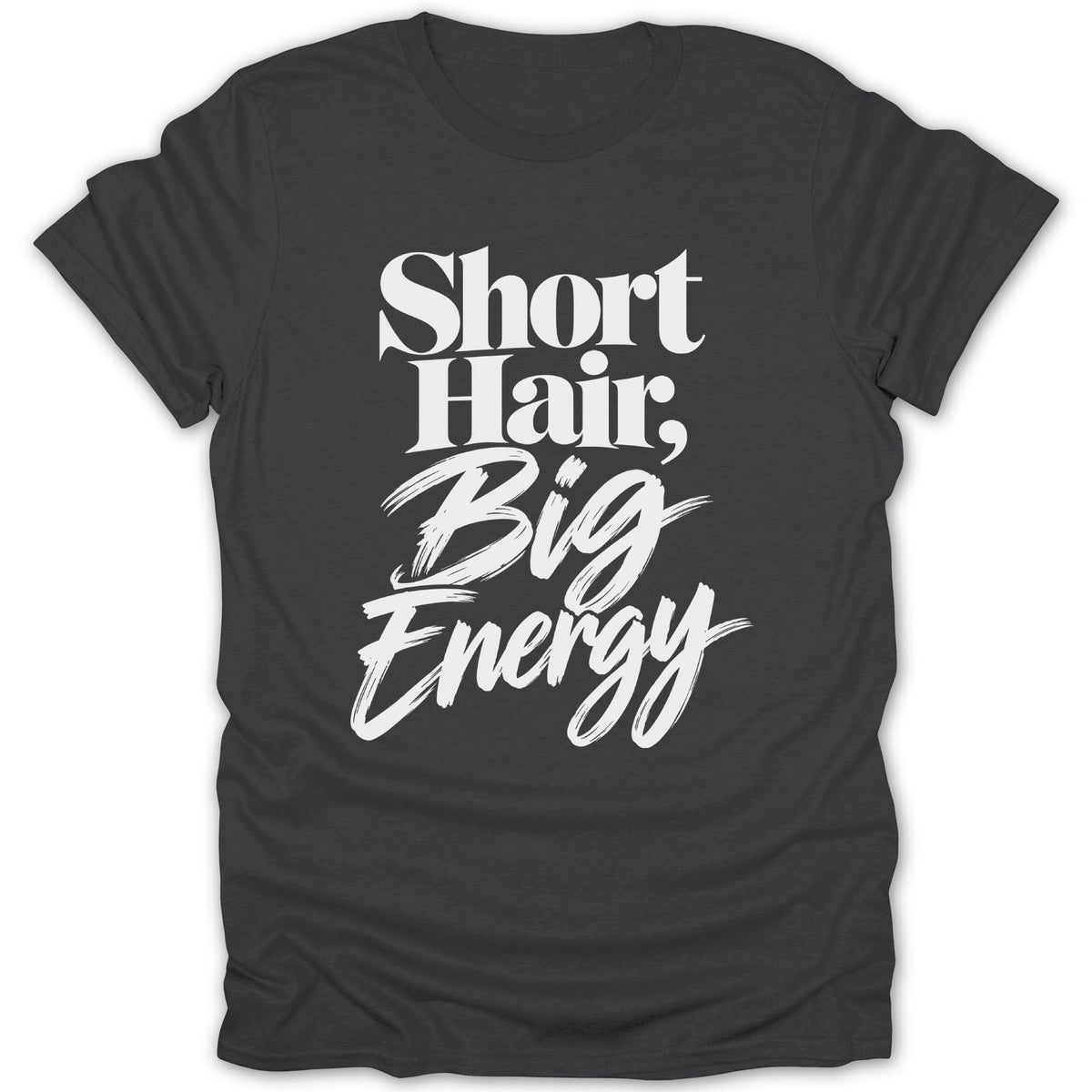 Dark grey t-shirt with white text "Short Hair, Big Energy".