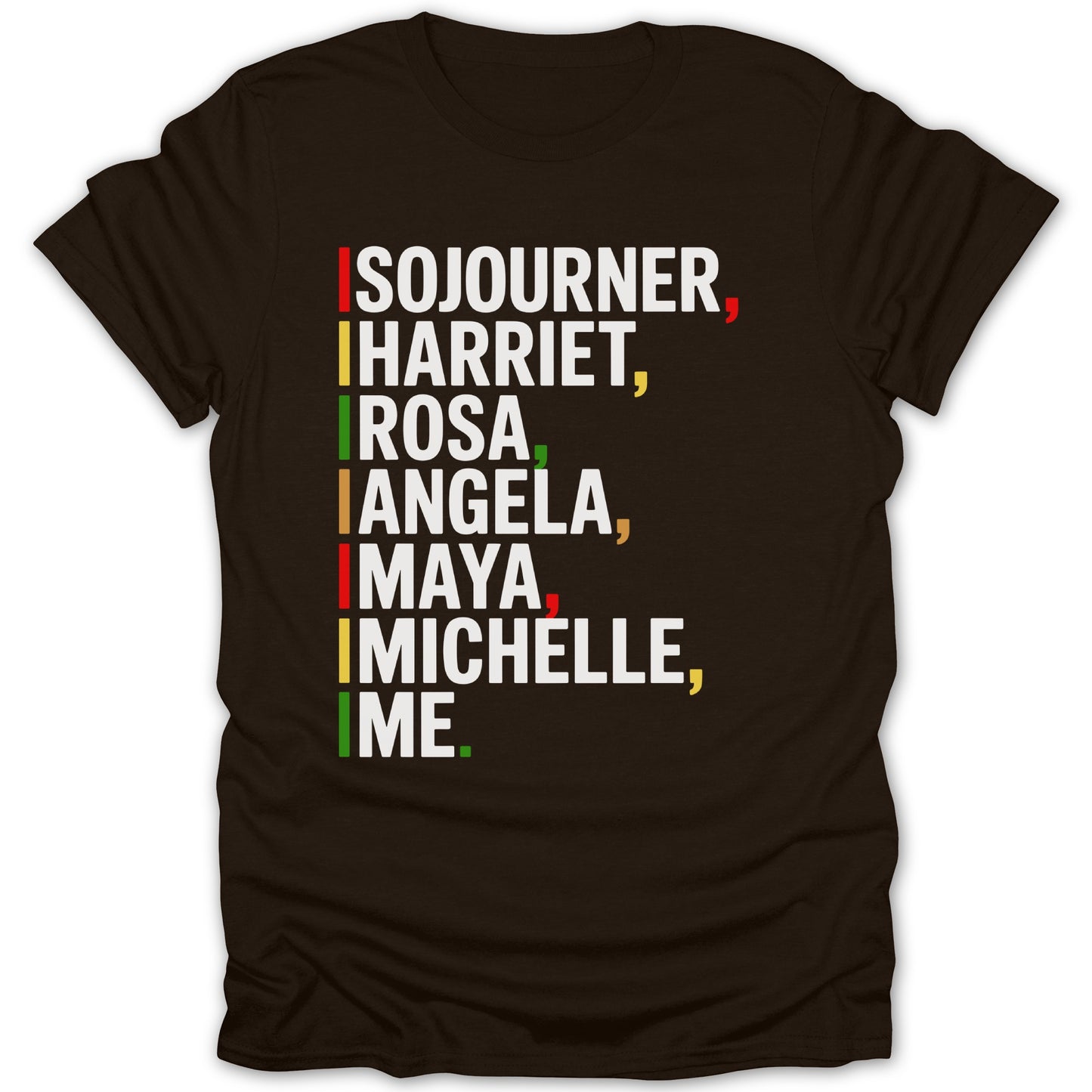 Brown t-shirt with names Sojourner, Harriet, Rosa, Angela, Maya, Michelle, and I.M.