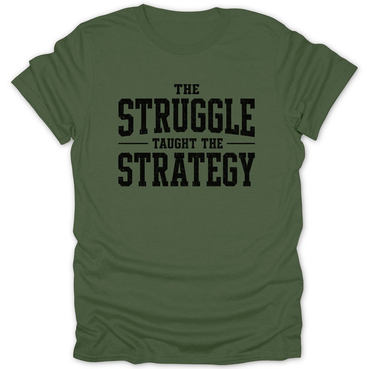 Olive green t-shirt with black distressed text: "The Struggle Taught The Strategy".
