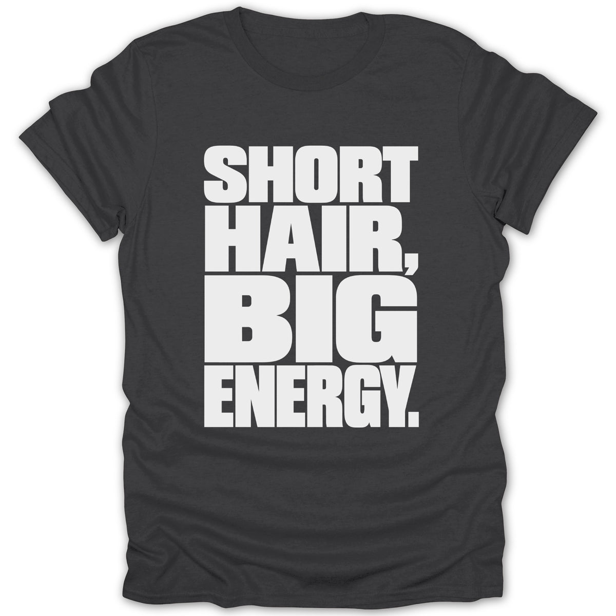 Dark t-shirt with white text reading "SHORT HAIR, BIG ENERGY."