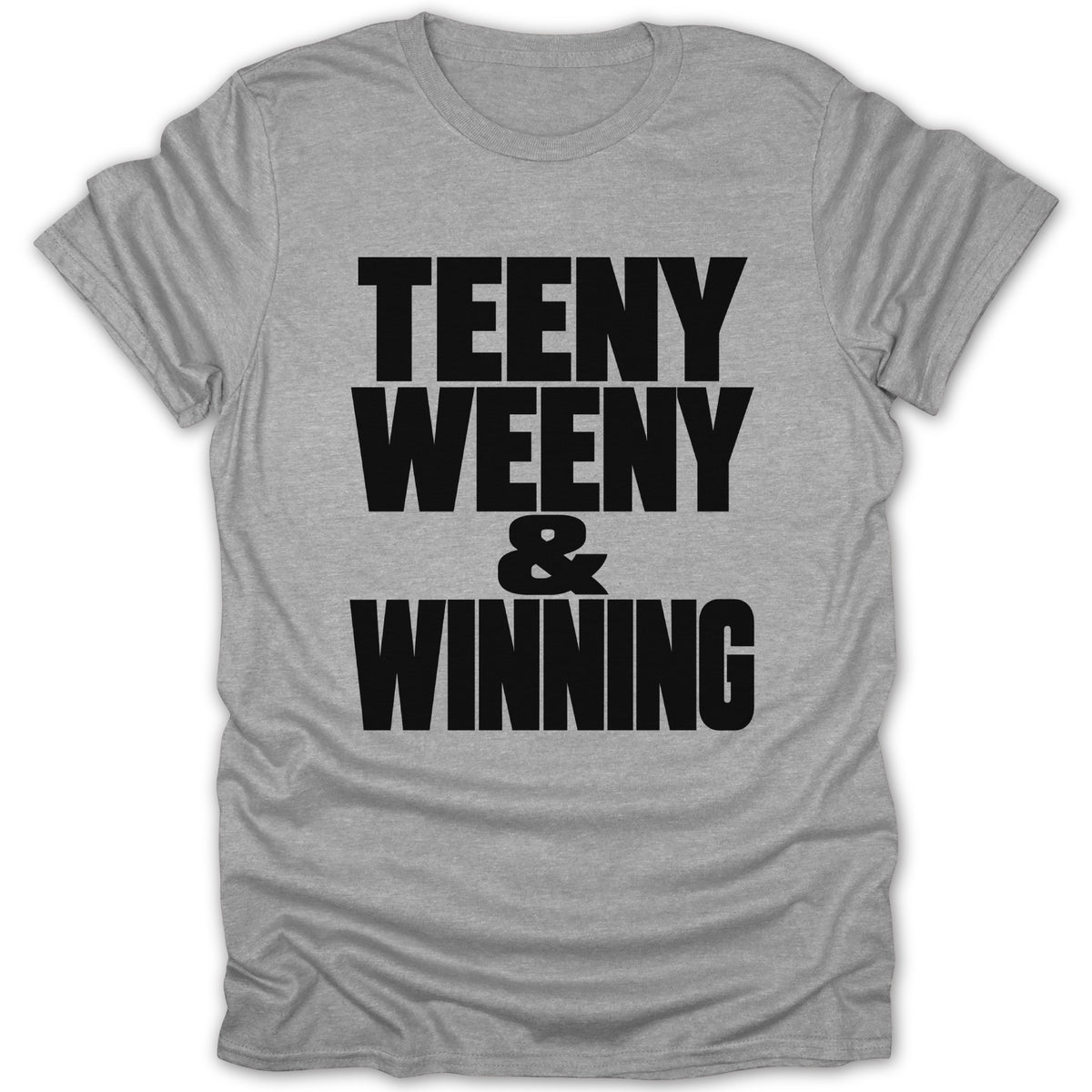Grey t-shirt with black text "TEENY WEENY & WINNING".
