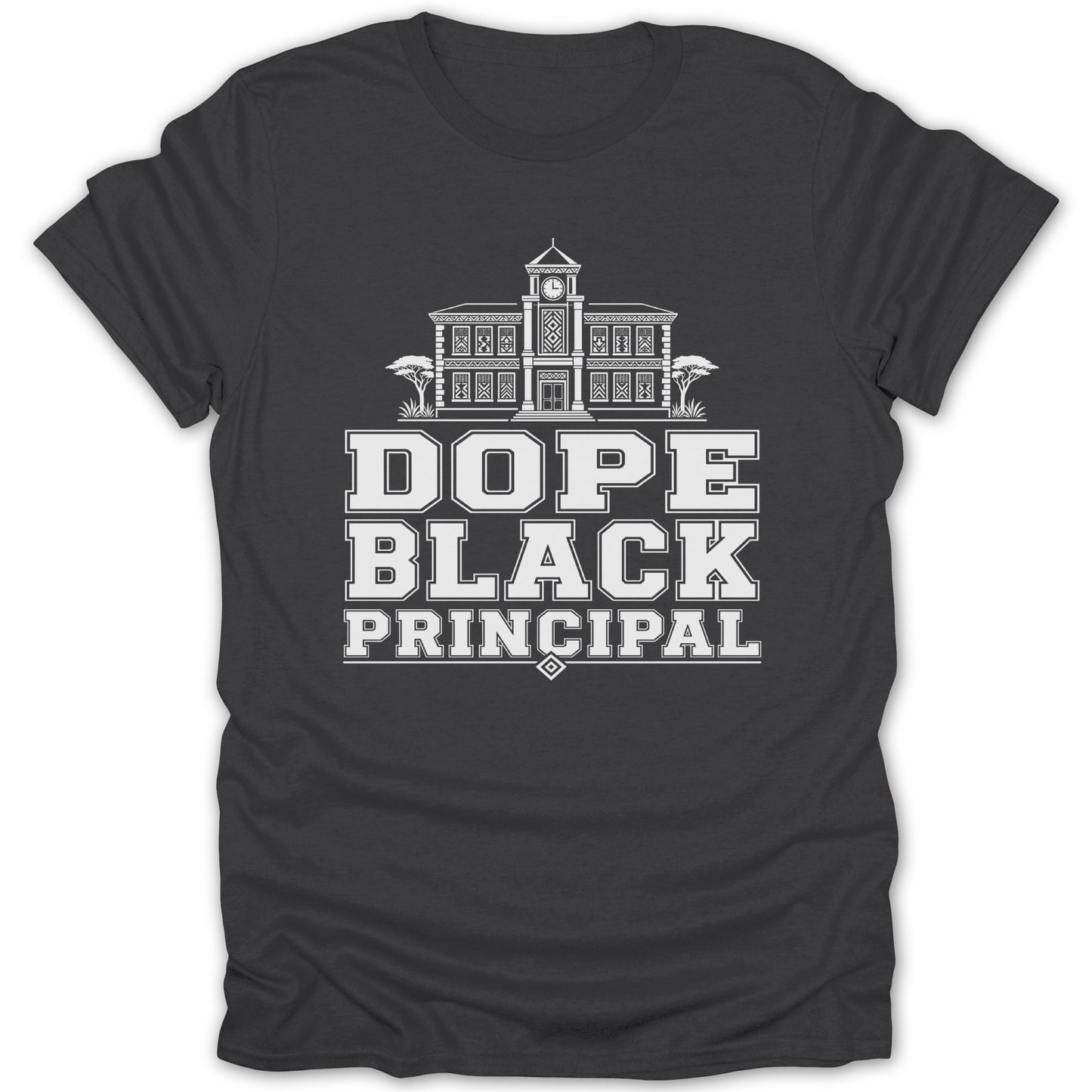 Charcoal t-shirt with white text reading "DOPE BLACK PRINCIPAL" and a building graphic.