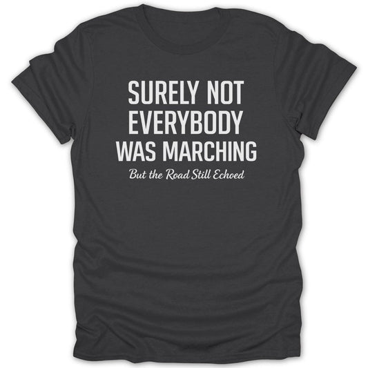 Surely Not Everybody Was Marching Tee - Zion Threadz