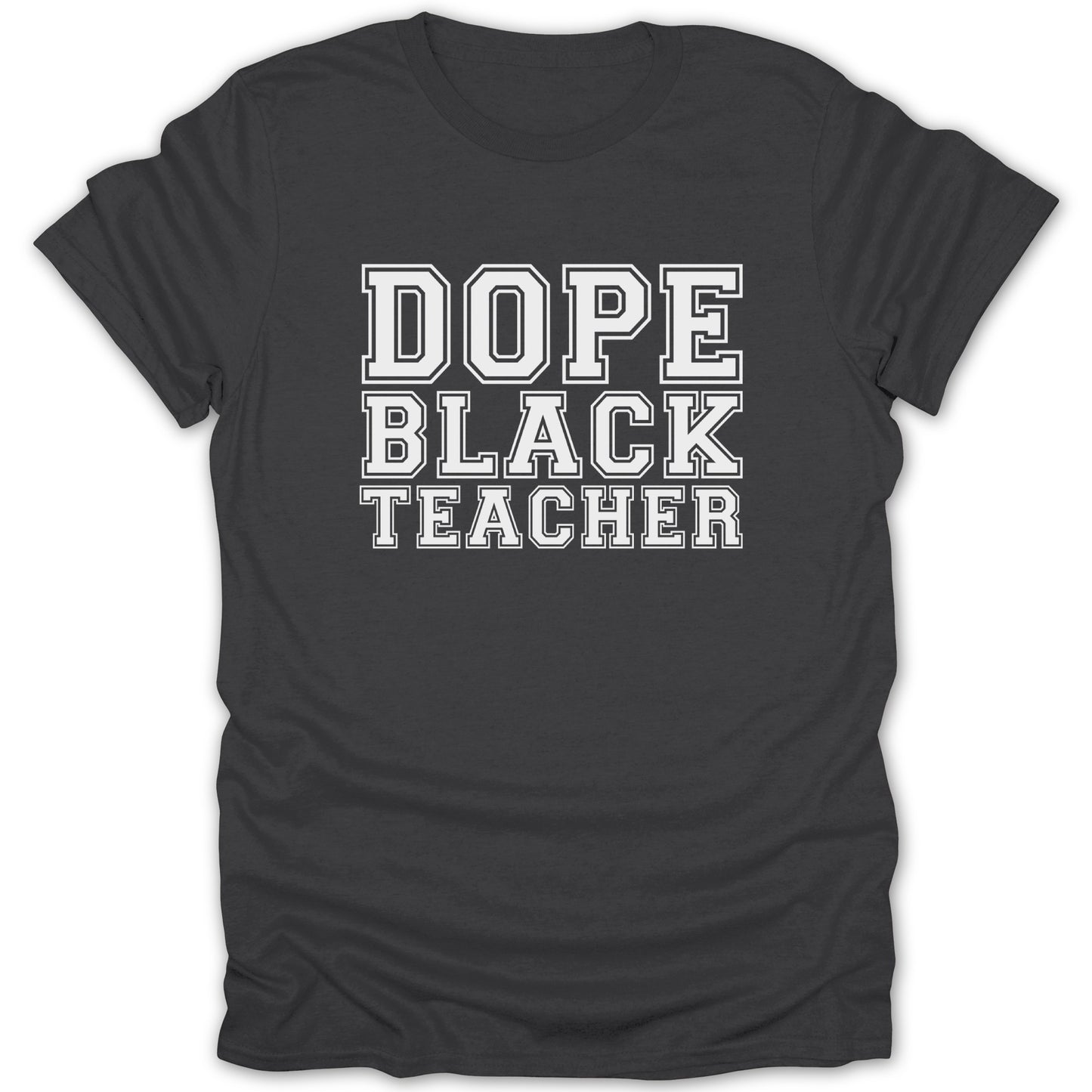 Dark grey t-shirt with "DOPE BLACK TEACHER" text in white collegiate font.