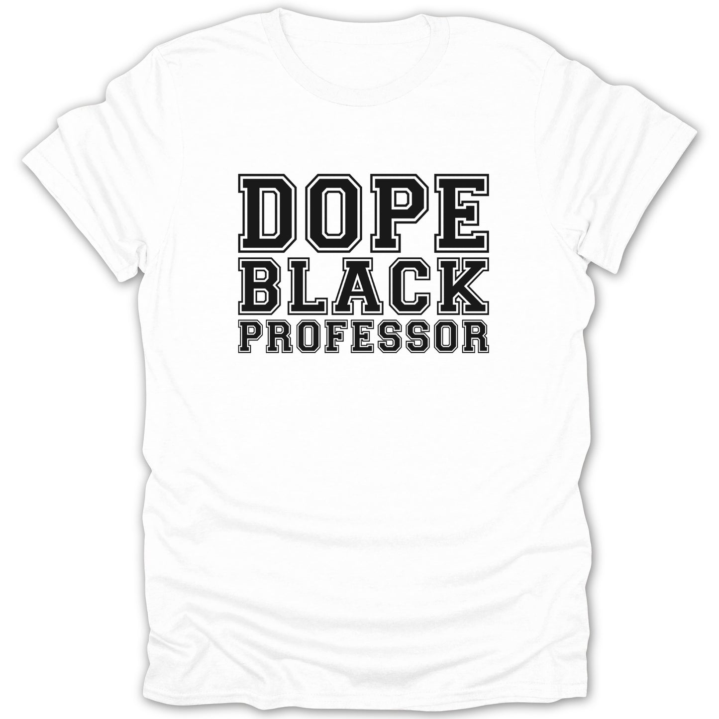 White t-shirt with black block text that reads "DOPE BLACK PROFESSOR".
