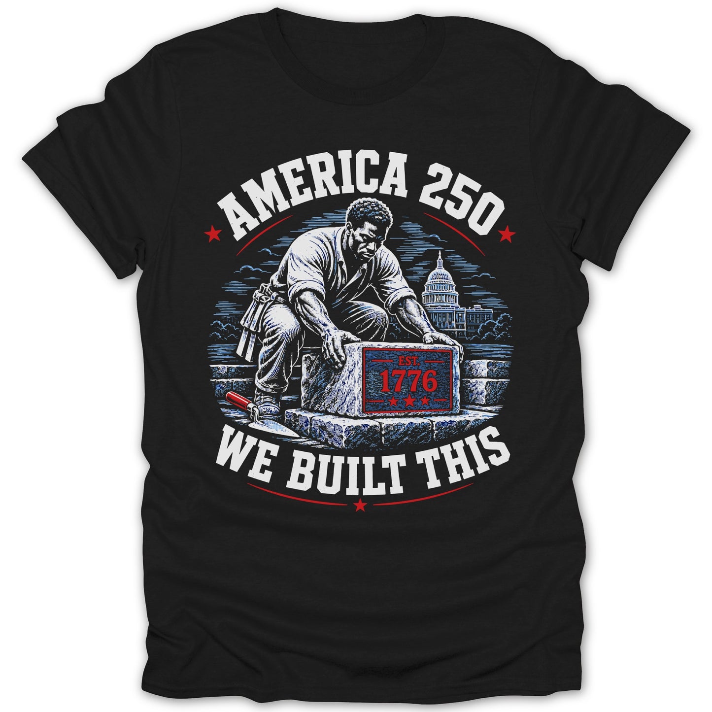 Black t-shirt graphic with man laying stone labeled "EST. 1776", texts "AMERICA 250" and "WE BUILT THIS".