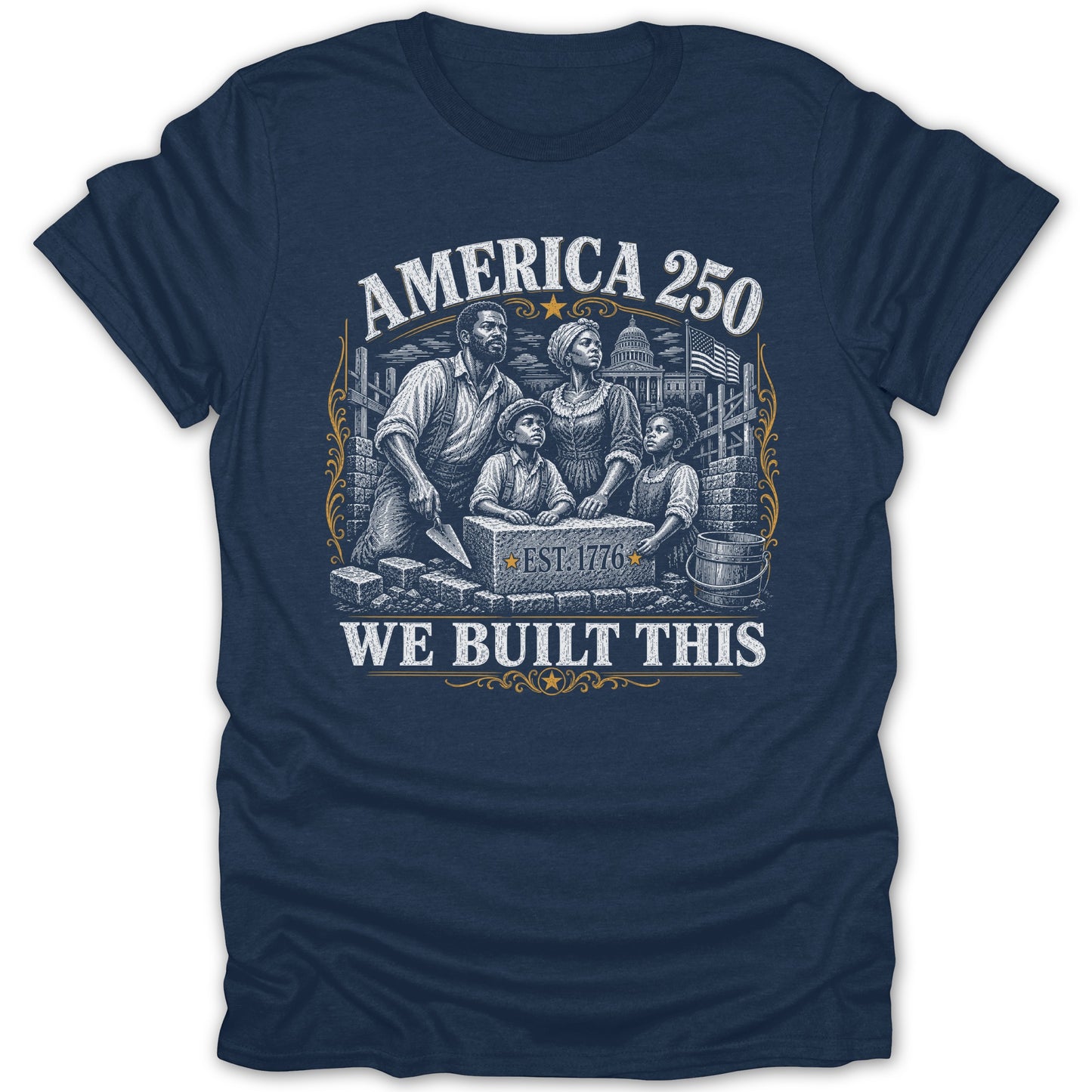 T-shirt with "America 250 WE BUILT THIS EST. 1776" and illustration of a Black family building.